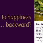 The Path to Happiness May Be Backward