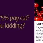 Take a 75% Pay Cut? Are You Kidding?