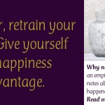 This Year, Retrain Your Brain. Give Yourself the Happiness Advantage.