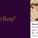 Too Busy?