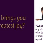 What Brings You the Greatest Joy?